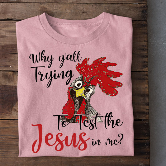 Cool Chicken T-shirt, Why Y'all Trying To Test The Jesus In Me, Gift For Chicken Lovers, Chicken Tees