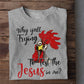 Cool Chicken T-shirt, Why Y'all Trying To Test The Jesus In Me, Gift For Chicken Lovers, Chicken Tees