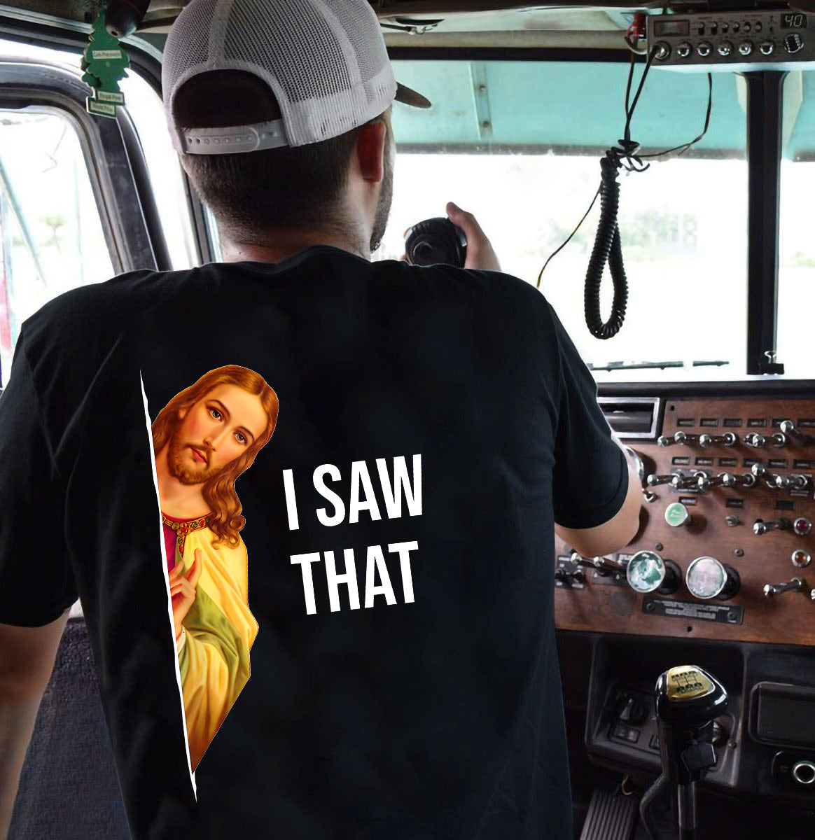 Funny Trucker T-shirt, I Saw That Jesus Back Design Tees Gift For Truck Drivers