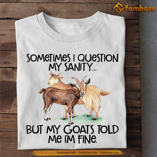 Goat T-shirt, Sometimes I Question My Sanity But My Goats Told I'm Fine, Gift For Goat Lovers, Goat Tees, Farmers