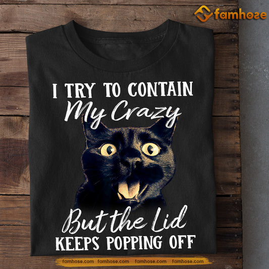 Black Cat T-shirt, I Try To Contain My Crazy, Gift For Cat Lovers, Cat Owners, Cat Tees