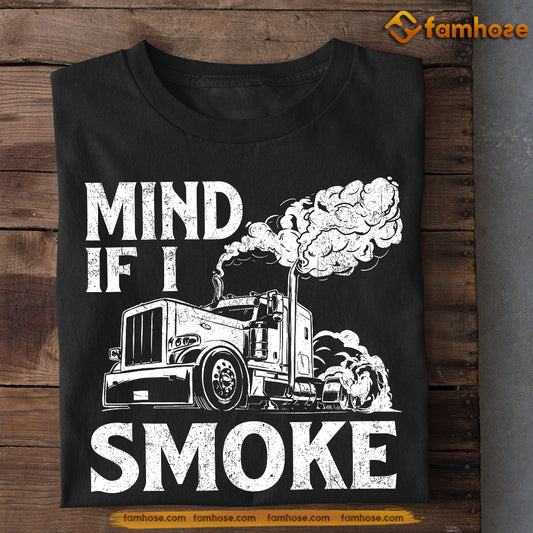 Funny Trucker T-shirt, Mind If I Smoke Tees Gift For Truck Drivers