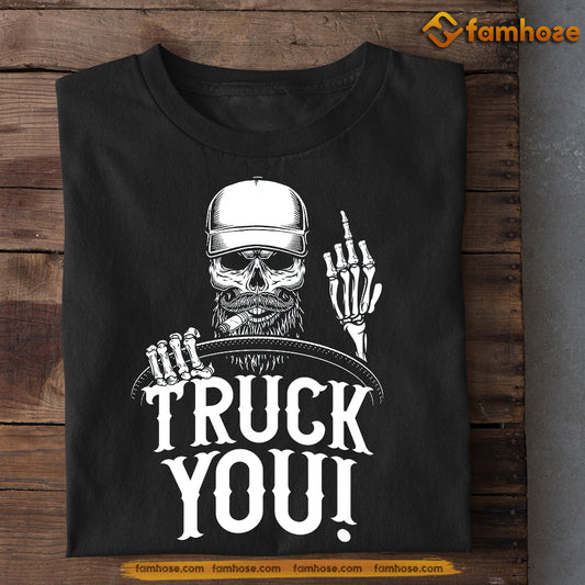 Funny Trucker T-shirt, Truck You Tees Gift For Truck Drivers