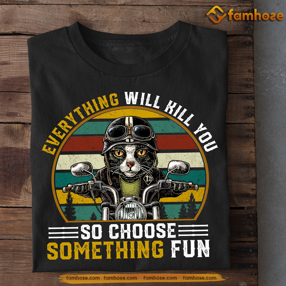 Cool Cat T-shirt, Everything Will Kill You Choose Something Fun, Gift For Cat Lovers, Cat Owners, Cat Tees