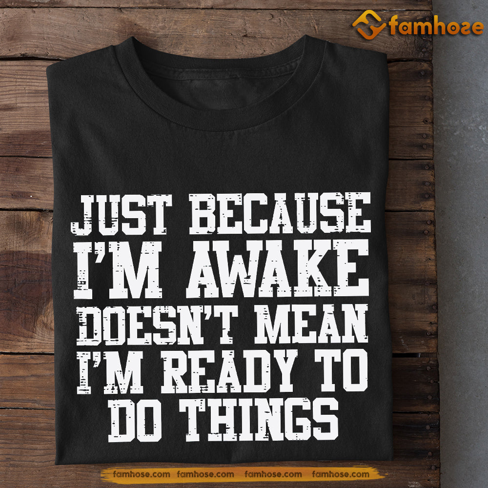 Funny Trucker T-shirt, I'm Awake Doesn't Mean Tees Gift For Truck Drivers