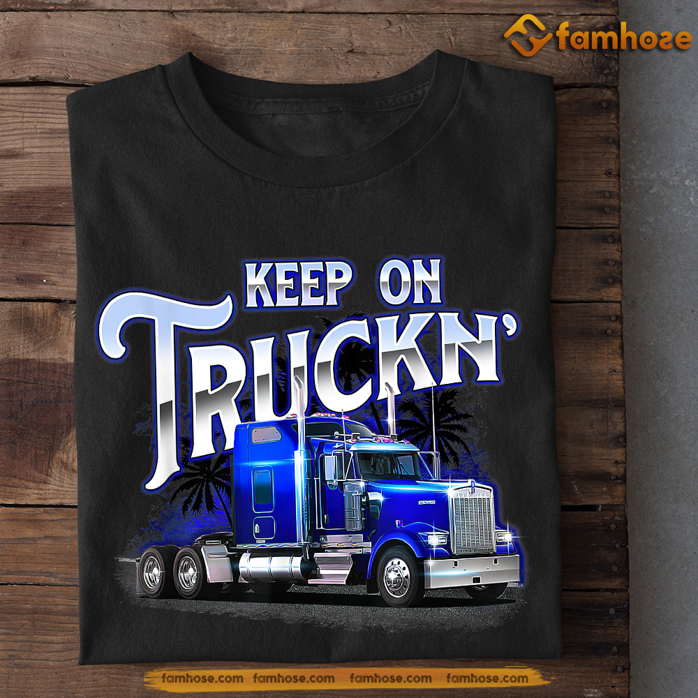 Cool Trucker T-shirt, Keep On Truckin' Tees Gift For Truck Drivers