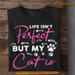 Motivation Cat T-shirt, Life Isn't Perfect But My Cat Is, Gift For Cat Lovers, Cat Owners, Cat Tees