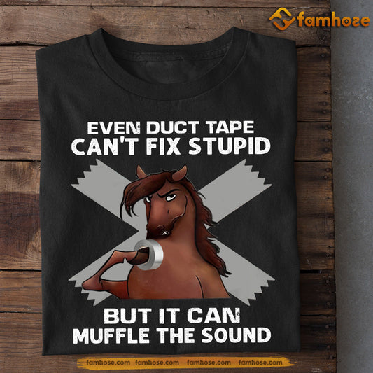 Funny Horse T-shirt, Even Duct Tape Can't Fix Stupid But It Can Muffle The Sound, Gift For Horse Lovers, Horse Riders, Equestrians