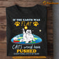 Funny Cat T-shirt, If The Earth Was Flat Cats Would Have Pushed, Gift For Cat Lovers, Cat Owners, Cat Tees