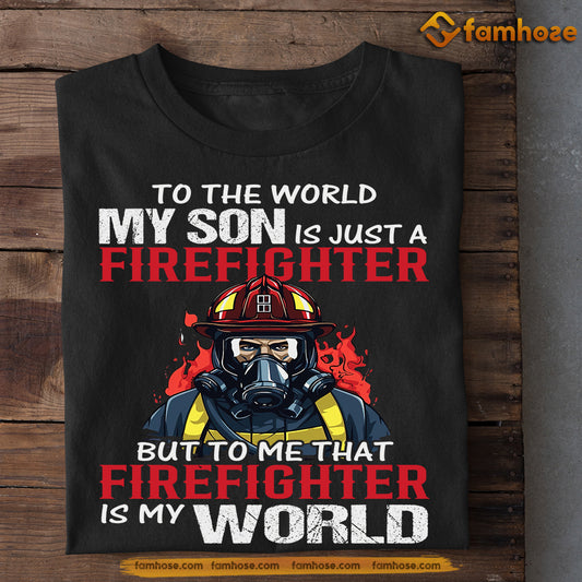 Mother's Day Firefighter T-shirt, To The World My Son Is, Gift For Firefighter Lovers, Firefighter Mom Tees