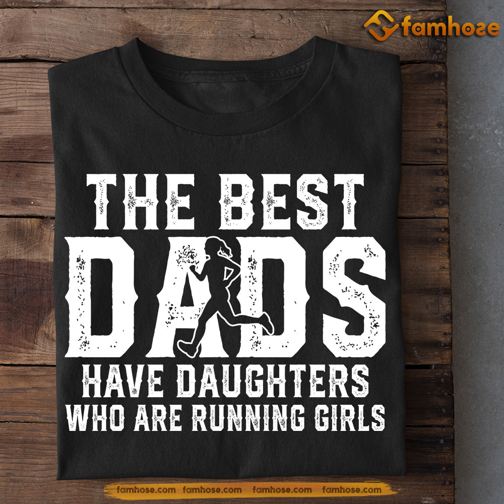 Running Girls T-shirt, The Best Dads Have Daughters Who Are Running Girls, Father's Day Gift For Running Lovers