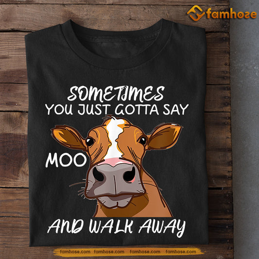 Cool Cow T-shirt, Sometimes You Just Gotta Say Moo Walk Away, Gift For Cow Lovers, Cow Farmers,Cow Tees