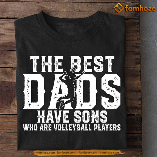 Volleyball Boy T-shirt, The Best Dads Have Sons Who Are Volleyball Players, Father's Day Gift For Volleyball Lovers, Volleyball Players