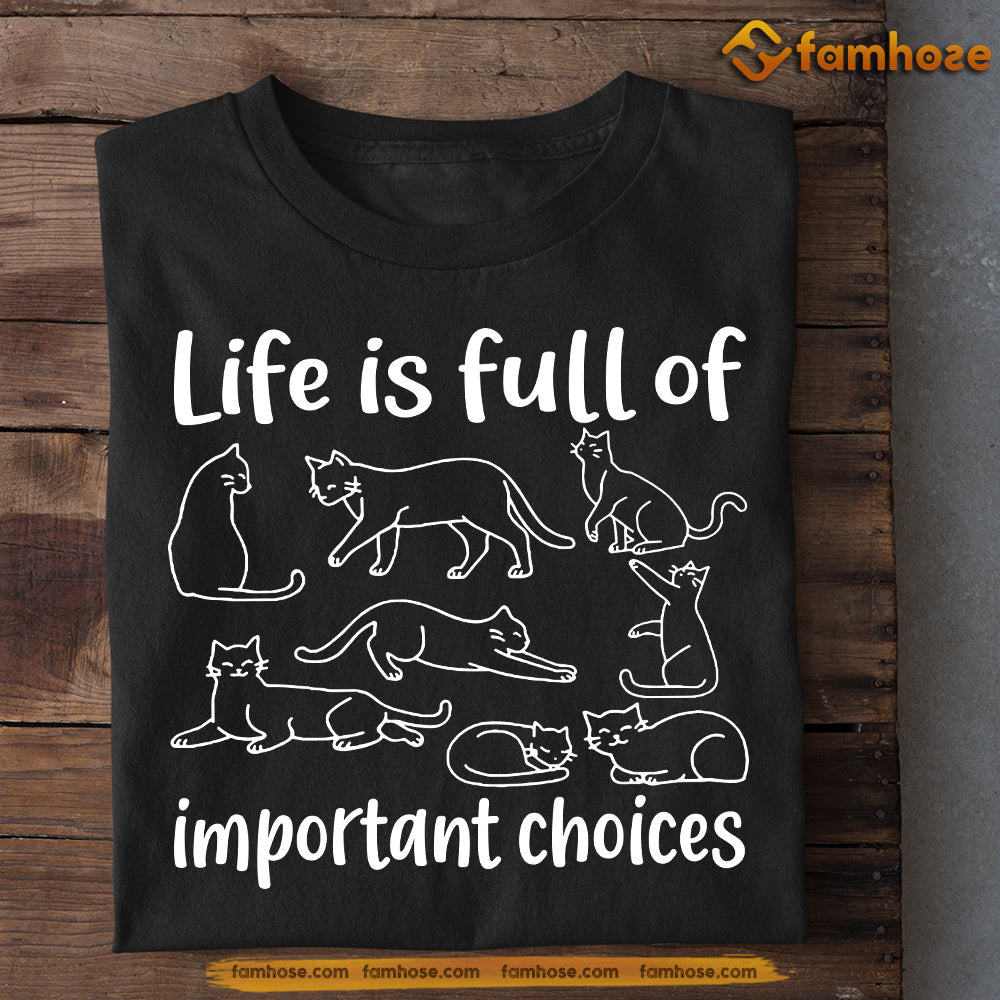 Cat T-shirt, Life Is Full Of Important Choices, Gift For Cat Lovers, Cat Owners, Cat Tees