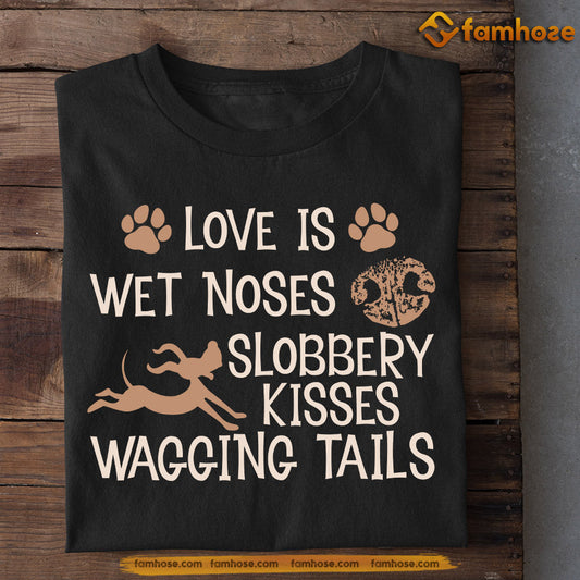 Cute Dog T-shirt, Love Is Wet Noses Slobbery Kisses, Gift For Dog Lovers, Dog Tees, Dog Owners