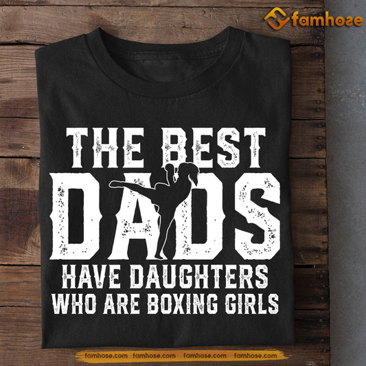 Boxing Girls T-shirt, The Best Dads Have Daughters Who Are Boxing Girls, Father's Day Gift For Boxing Woman Lovers