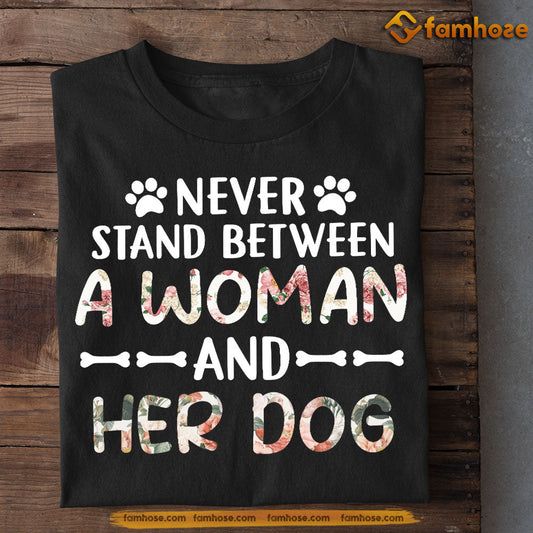 Funny Dog T-shirt, Never Stand Between A Woman And Her Dog, Gift For Dog Lovers, Dog Tees, Dog Owners