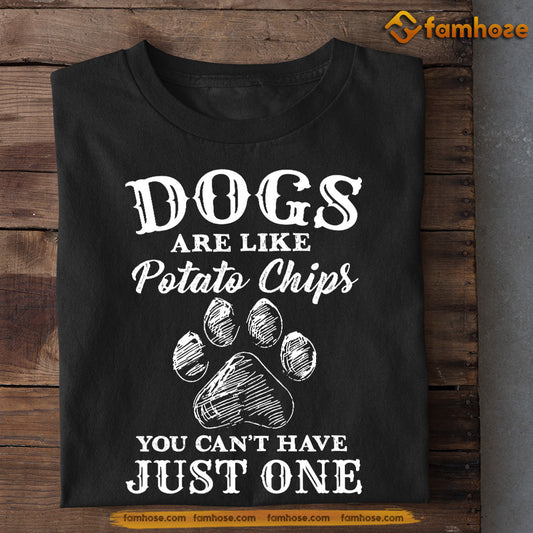 Funny Dog T-shirt, Dogs Are Like Potato Chips, Gift For Dog Lovers, Dog Tees, Dog Owners