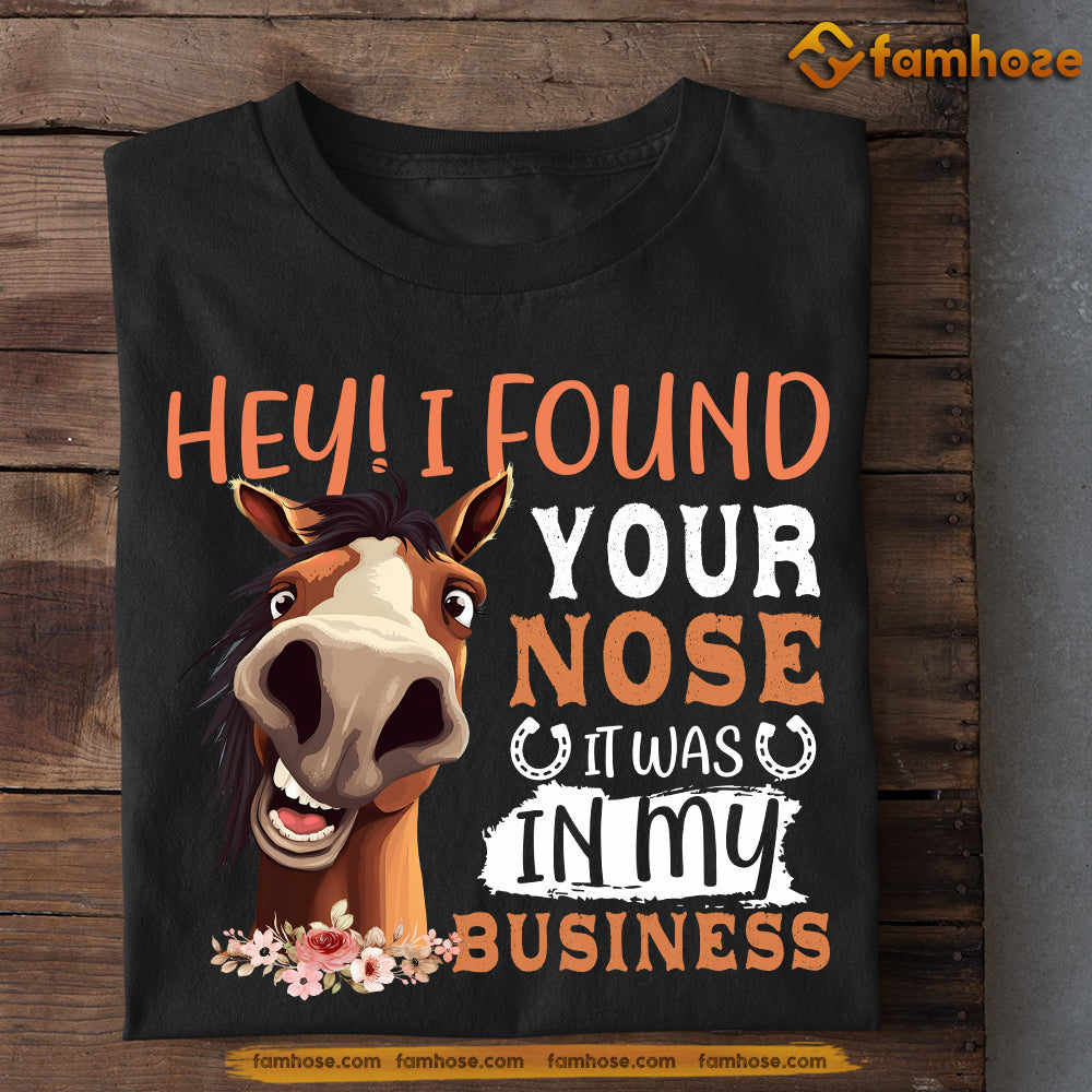 Funny Horse T-shirt, Hey I Found Your Nose My Business, Gift For Horse Lover, Horse Riders, Equestrians