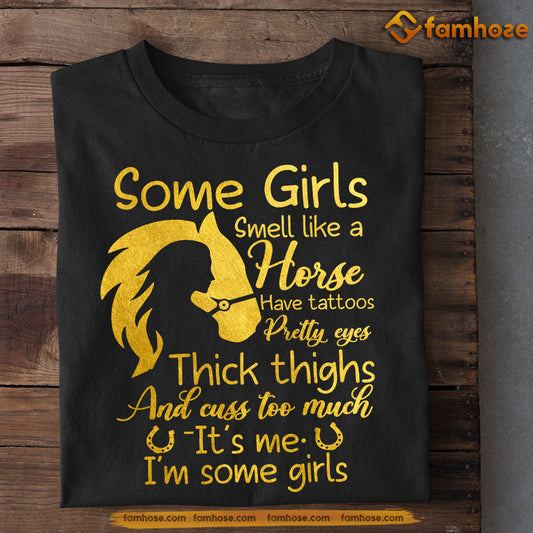 Horse T-shirt, Some Girls Smell Like A Horse Have Tattoos Pretty Eyes, Gift For Horse Lover, Horse Riders, Equestrians