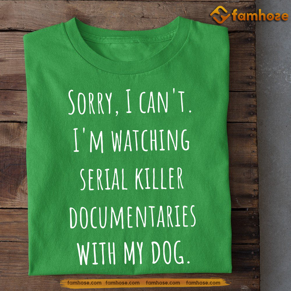 Funny Dog T-shirt, Sorry I Can't I'm Watching Documentaries With My Dog, Gift For Dog Lovers, Dog Owners, Dog Tees