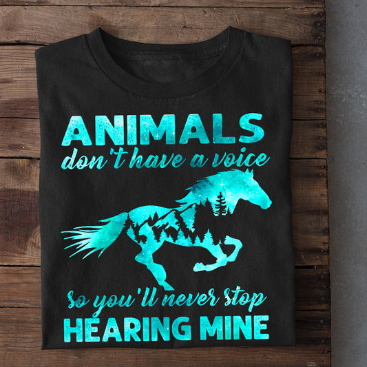 Horse T-shirt, Animals Don't Have A Voice Never Stop Hearing Mine, Gift For Horse Lover, Horse Riders, Equestrians