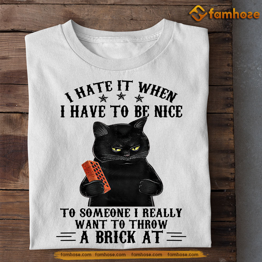 Funny Cat T-shirt, I Hate It When Have To Be Nice, Gift For Cat Lovers, Cat Tees, Cat Owners