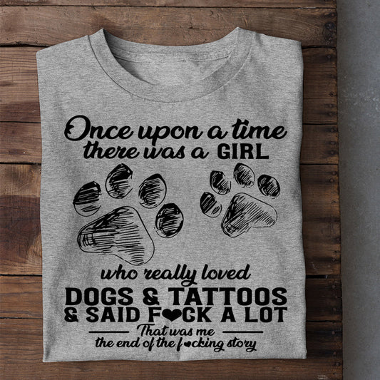 Funny Dog T-shirt, Once Upon A Time A Girl Loved Dogs Tattoos, Gift For Dog Lovers, Dog Owners, Dog Tees