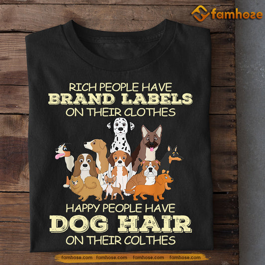 Funny Dog T-shirt, Rich People Have Brand Labels Happy People Have Dog Hair, Gift For Dog Lovers, Dog Tees, Dog Owners