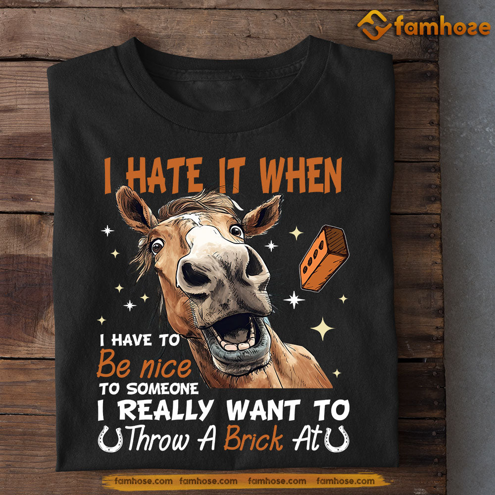 Funny Horse T-shirt, I Hate It When Have To Be Nice, Gift For Horse Lover, Horse Riders, Equestrians