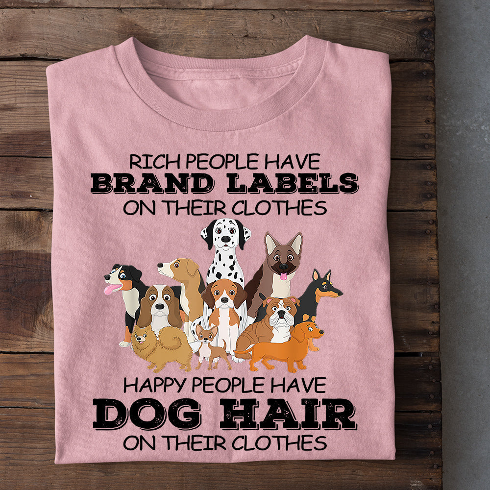 Funny Dog T-shirt, Rich People Have Brand Labels Happy People Have Dog Hair, Gift For Dog Lovers, Dog Owners, Dog Tees