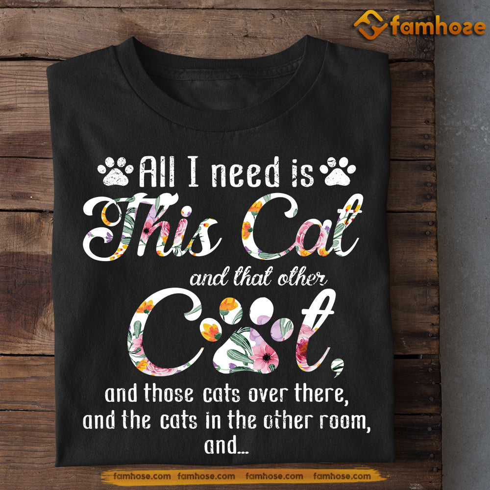 Funny Cat T-shirt, All I Need Is This Cat Other Cat, Gift For Cat Lovers, Cat Tees, Cat Owners