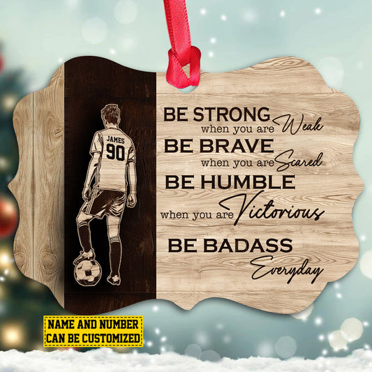 Personalized Soccer Boy Christmas Ornament, Be Strong Brave Humble Badass, Xmas Aluminum Ornament Gift For Soccer Lovers