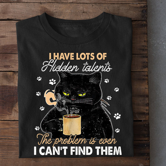 Funny Black Cat T-shirt, I Have Lots Of Hidden Talents I Can't Find Them, Gift For Cat Lovers, Cat Owners, Cat Tees