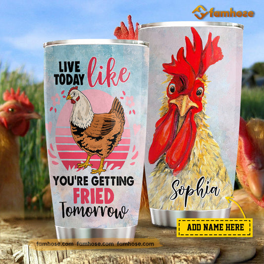 Personalized Chicken Tumbler, Live Today Like You're Getting Fried Tomorrow Stainless Steel Tumbler, Tumbler Gifts For Chicken Lovers