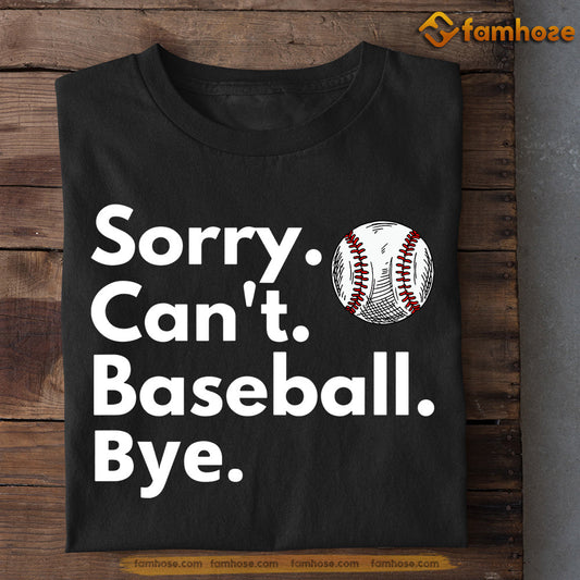 Baseball T-shirt, Sorry Can't Baseball Bye, Gift For Baseball Lovers, Baseball Tees