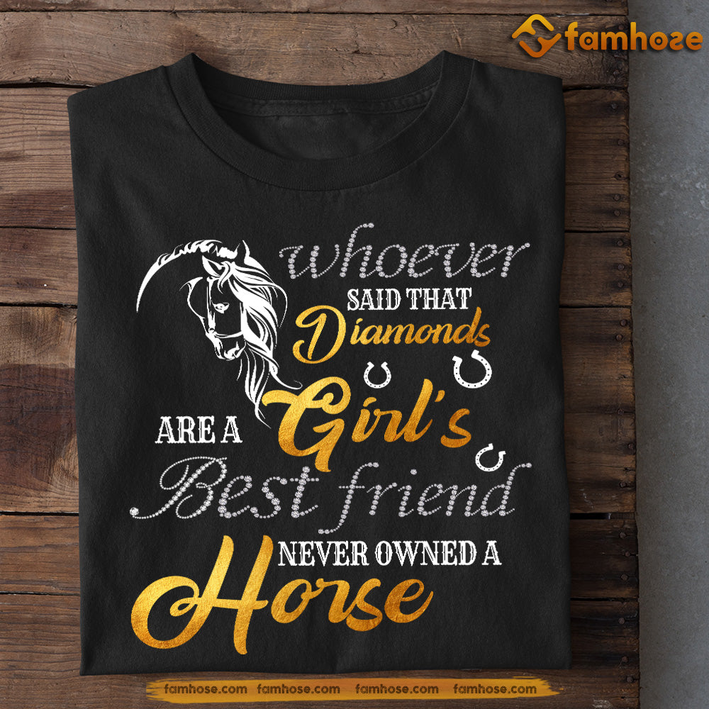 Funny Horse T-shirt, Whoever Said That Diamonds Are A Girl's Never Owned A Horse, Gift For Horse Lover, Horse Riders, Equestrians