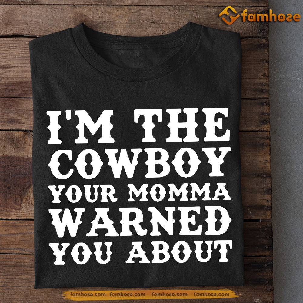 Funny Cowboy T-shirt, I'm The Cowboy Your Momma Warned You About, Gift For Cowboy Lover, Horse Riders, Equestrians