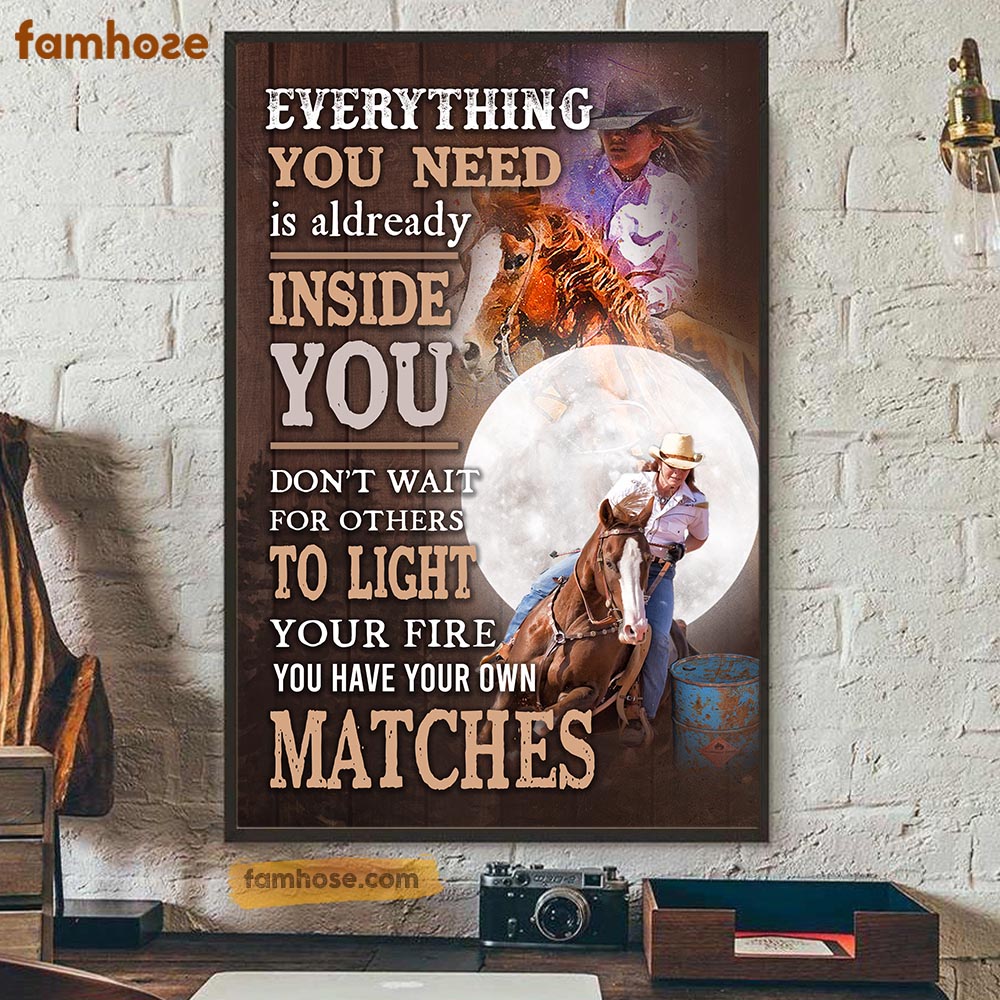 Barrel Racing Poster & Canvas, Everything You Need Is Already Inside You Don't Want For Others, Horse Canvas Wall Art, Poster Gift For Barrel Racing Lovers