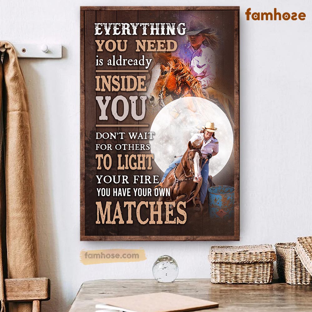 Barrel Racing Poster & Canvas, Everything You Need Is Already Inside You Don't Want For Others, Horse Canvas Wall Art, Poster Gift For Barrel Racing Lovers