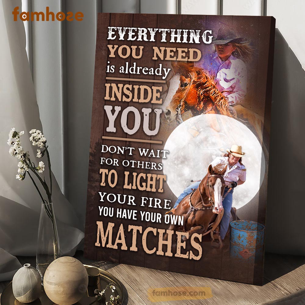 Barrel Racing Poster & Canvas, Everything You Need Is Already Inside You Don't Want For Others, Horse Canvas Wall Art, Poster Gift For Barrel Racing Lovers