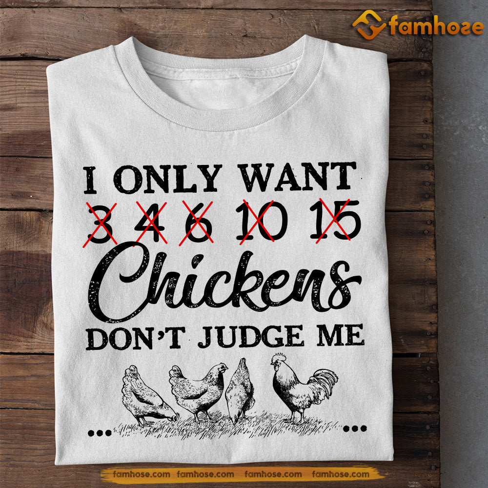 Chicken T-shirt, I Only Want 3 4 15 Chickens Don't Judge Me, Gift For Chicken Lovers, Chicken Tees, Farmers Tees