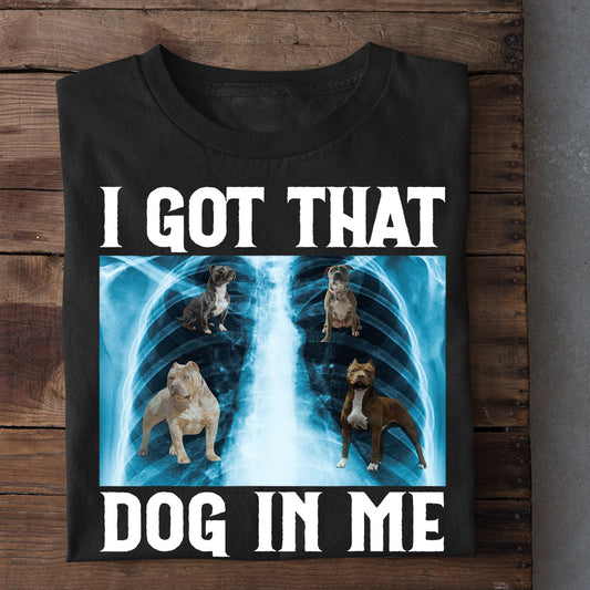 Funny Dog T-shirt, I Got That Dog In Me, Gift For Dog Lovers, Dog Owners Tee