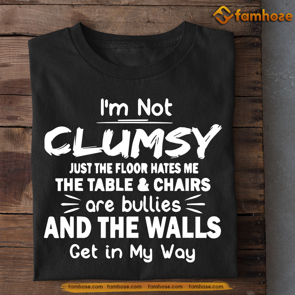 Funny Christmas T-shirt, I'm Not Clumsy Just The Floor Hates Me The Table Chairs Are Bullies The Walls Get In My Way