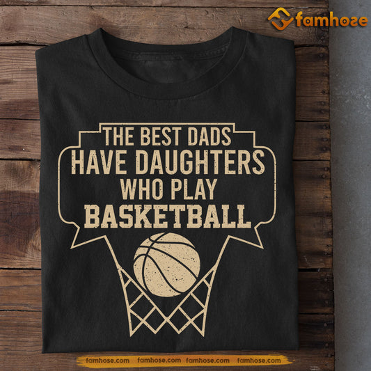 Basketball T-shirt, The Best Dads Have Daughters Who Play, Father's Day Gift For Basketball Lovers, Basketball Players