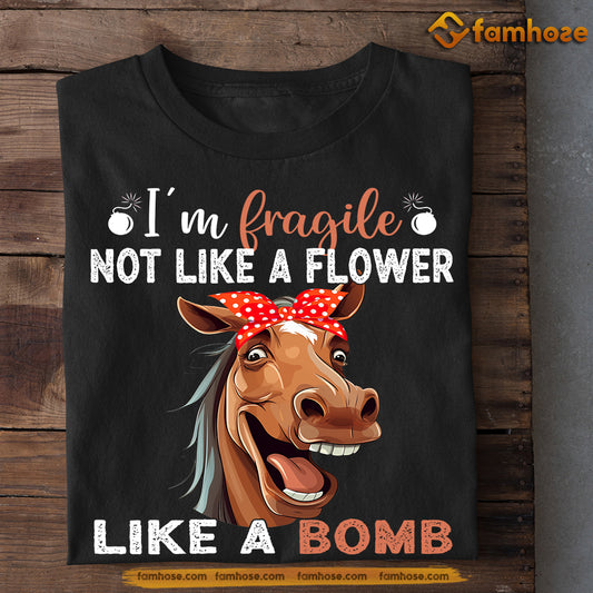 Funny Horse T-shirt, Not Like A Flower Like A Bomb, Gift For Horse Lovers, Horse Riders