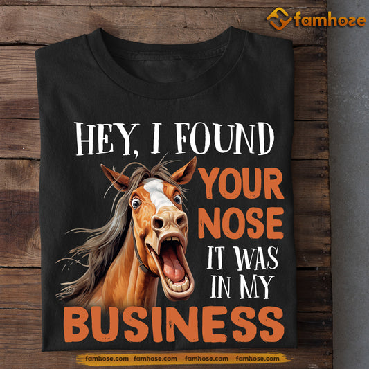 Funny Horse T-shirt, Hey I Found Your Nose It Was In My Business, Gift For Horse Lovers, Horse Riders