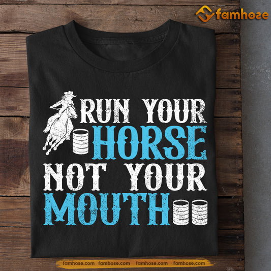 Funny Horse T-shirt, Run Your Horse Not Your Mouth, Gift For Horse Lovers, Horse Riders