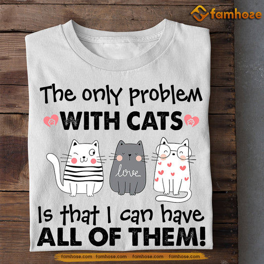 Funny Cat T-shirt, The Only Problem With Cats Is, Gift For Cat Lovers, Cat Owners Tee