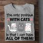 Funny Cat T-shirt, The Only Problem With Cats Is, Gift For Cat Lovers, Cat Owners Tee